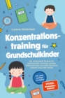 Konzentrationstraining fur Grundschulkinder: Die umfassende Toolbox fur laserscharfen Lernfokus, groes Selbstvertrauen und mehr Harmonie zuhause und in der Schule - inkl. vieler spaiger Lernspiele - eBook