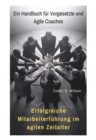 Erfolgreiche  Mitarbeiterfuhrung im agilen Zeitalter : Ein Handbuch fur Vorgesetzte und Agile Coaches - eBook