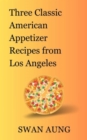 Three Classic American Appetizer Recipes from Los Angeles : Independent Author - eBook