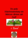 Die groe Marchensammlung von Andersen, Grimm und Hauff, 1. Band : Illustrierte Ausgabe - eBook