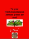 Die groe Marchensammlung von Andersen, Grimm und Hauff, 3. Band - eBook