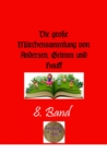 Die groe Marchensammlung von Andersen, Grimm und Hauff , 8. Band - eBook
