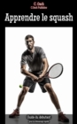 Apprendre le squash : pour un demarrage rapide - eBook