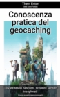 Conoscenza pratica del geocaching : Vivere avventure emozionanti - eBook