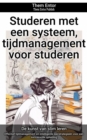 Studeren met een systeem, tijdmanagement voor studeren : Effectief tijdmanagement en intelligente leerstrategieen voor een succesvolle opleiding - eBook