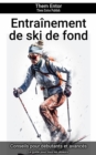 Entrainement de ski de fond : Le guide pour tous les skieurs. - eBook