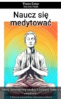Naucz sie medytowac : Praktyczny przewodnik po rozpoczeciu medytacji - eBook