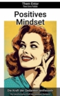 Positives Mindset : Die transformative Kraft des positiven Denkens! - eBook