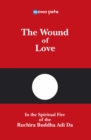 The Wound of Love - In the Spiritual Fire of the Ruchira Buddha Adi Da - eBook