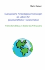 Evangelische Kindertageseinrichtungen als Labore fur gesellschaftliche Transformation : Fruhkindliche Bildung im Zeitalter des Anthropozans - eBook