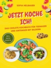 Jetzt koche ich : Das coolste Kochbuch fur Teenager und Anfanger mit Bildern - Das Rezeptbuch fur junge Koche - Einfach lecker Kochen inkl. Backrezepte - eBook