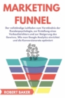Marketing Funnel : Der vollstandige Leitfaden zum Verstandnis der Kundenpsychologie, zur Erstellung eines Verkaufstrichters und zur Steigerung des Gewinns. Wie man Google Analytics einrichtet und die - eBook
