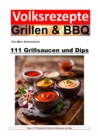 Volksrezepte Grillen und BBQ - 111 Grillsaucen und Dips - eBook