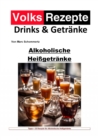 Volksrezepte Drinks und Getranke - Alkoholische Heigetranke : 40 tolle Rezepte fur alkoholische Heigetranke zum nachmachen und genieen - eBook