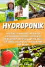 Hydroponik : Anleitung fur Einsteiger. Wie man ein kostengunstiges Hydrokultursystem zu Hause aufbaut und schnell mit dem Anbau von Gemuse, Fruchten und Krautern ohne Erde beginnt - eBook