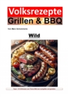 Volksrezepte Grillen & BBQ - Wild : Meisterhafte Wildfleisch-Grillrezepte: BBQ-Kunst & Aromenvielfalt - eBook