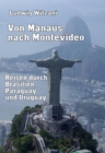 Von Manaus nach Montevideo : Reisen durch Brasilien, Paraguay und Uruguay - eBook