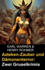 Azteken-Zauber und Damonenterror: Zwei Gruselkrimis - eBook