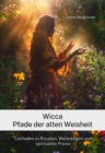 Wicca Pfade der alten Weisheit : Leitfaden zu Ritualen, Werkzeugen und  spiritueller Praxis - eBook