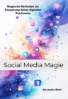 Social Media Magie : Magische Methoden zur Steigerung deiner digitalen Reichweite - eBook