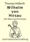Wilhelm von Hirsau - Der Mann aus Emmeram : Eine historische Erzahlung - eBook