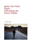 Motivation: Ignite Your Inner Spark and Unleash the Power Within - eBook