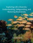 Exploring Life's Diversity: Understanding, Safeguarding, and Restoring Biodiversity - eBook