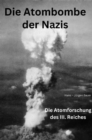 Die Atombombe der Nazis : Die Atomforschung des III. Reiches - eBook