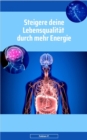 Steigere deine Lebensqualitat durch mehr Energie : Ein Ratgeber furs Leben - eBook