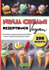 Ninja Creami Rezeptbuch Vegan : Die 200 besten veganen Eisrezepte fur die Ninja Creami. Veganes Eis fur die ganze Familie. - eBook