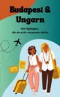 Budapest und Ungarn : Die Highlight, welche du nicht verpassen solltest - eBook