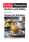 Volksrezepte Backen und Sues - Backen fur Allergiker : 46 tolle Rezepte fur Allergiker zum nachbacken und genieen - eBook