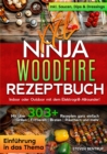 XXL Ninja Woodfire Rezeptbuch : Indoor oder Outdoor mit dem Elektrogrill-Allrounder! Mit uber 303+ Rezepten ganz einfach Grillen | Frittieren | Braten | Rauchern und mehr - eBook