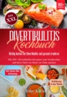 Das XXL Divertikulitis Kochbuch - Richtig kochen bei Divertikulitis und gesund ernahren : Mit 303+ Divertikulitis Rezepten zum Nachkochen und dem Chaos im Darm ein Ende machen - eBook