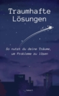 Traumhafte Losungen : So nutzt du deine Traume, um Probleme zu losen - eBook