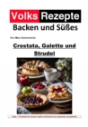 Volksrezepte Backen und Sues - Crostata, Galette und Strudel : 35 unvergleichliche Rezepte fur Crostata, Galette und Strudel - eBook