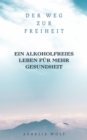 Der Weg zur Freiheit : Ein Alkoholfreies Leben fur mehr Gesundheit - eBook