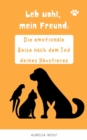 Leb Wohl mein Freund : Die Emotionale Reise nach dem Tod deines Haustieres - eBook