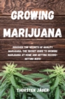 Growing Marijuana : Discover the Secrets of Quality Marijuana. The Secret Guide to Growing Marijuana at Home and Getting Record-Setting Buds! - eBook