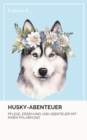 Husky Abenteuer : Pflege, Erziehung und Abenteuer mit einem Polarhund - eBook