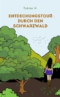 Entdeckungstour durch den Schwarzwald : Ich zeige dir alles Wichtige uber einen der beliebsten Orte Deutschlands - eBook