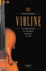 Die Violine : Eine Kulturgeschichte des vielseitigsten Instruments der Welt. epub 2 mit Zitierfahigkeit - eBook