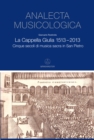La Cappella Giulia 1513-2013 : Cinque secoli di musica sacra in San Pietro - eBook
