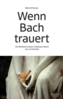 Wenn Bach trauert : Die Motetten Johann Sebastian Bachs neu verstanden - eBook