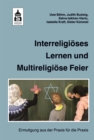 Interreligioses Lernen und Multireligiose Feier : Ermutigung aus der Praxis fur die Praxis - eBook