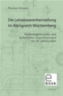 Die Leinenwarenherstellung im Konigreich Wurttemberg : Technologietransfer und technisches Expertenwissen im 19. Jahrhundert - eBook