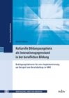 Kulturelle Bildungsangebote als Innovationsgegenstand in der beruflichen Bildung : Bedingungsfaktoren fur eine Implementierung am Beispiel von Berufskollegs in NRW - eBook