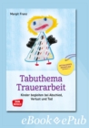 Tabuthema Trauerarbeit - eBook : Kinder begleiten bei Abschied, Verlust und Tod. Aktualisierte Neuauflage - eBook
