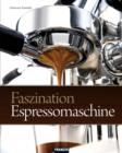 Faszination Espressomaschine : Das Geheimnis des Dolce Vita - eBook