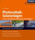 Photovoltaik-Solaranlagen fur Alt- und Neubauten selbst planen und installieren : Leicht gemacht, Geld und Arger gespart! - eBook
